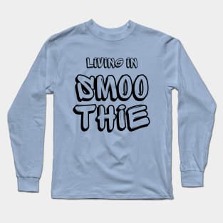 Living in Smoothie Long Sleeve T-Shirt